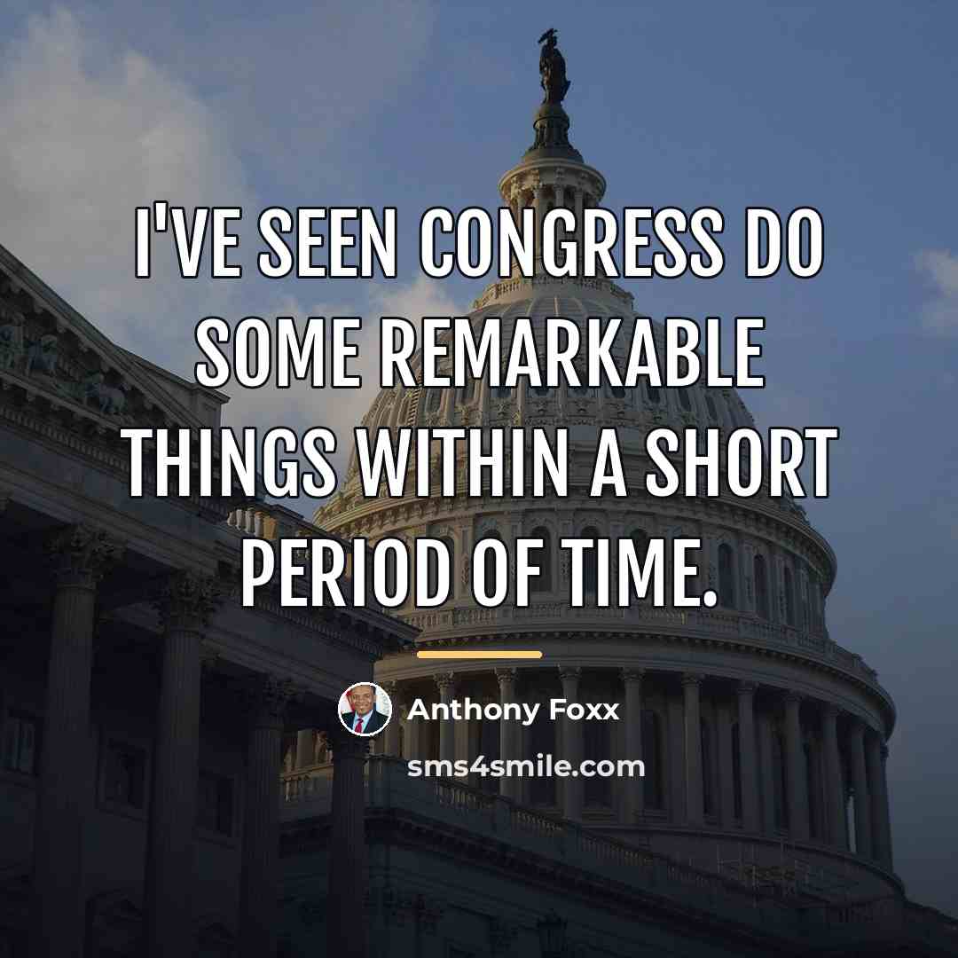 “I've seen Congress do some remarkable things within a short…” quote by Anthony Foxx