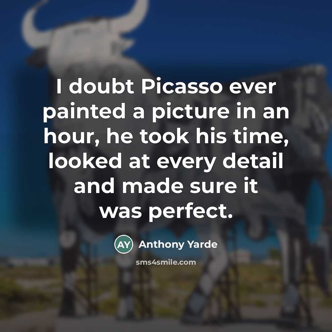 “I doubt Picasso ever painted a picture in an hour,…” quote by Anthony Yarde
