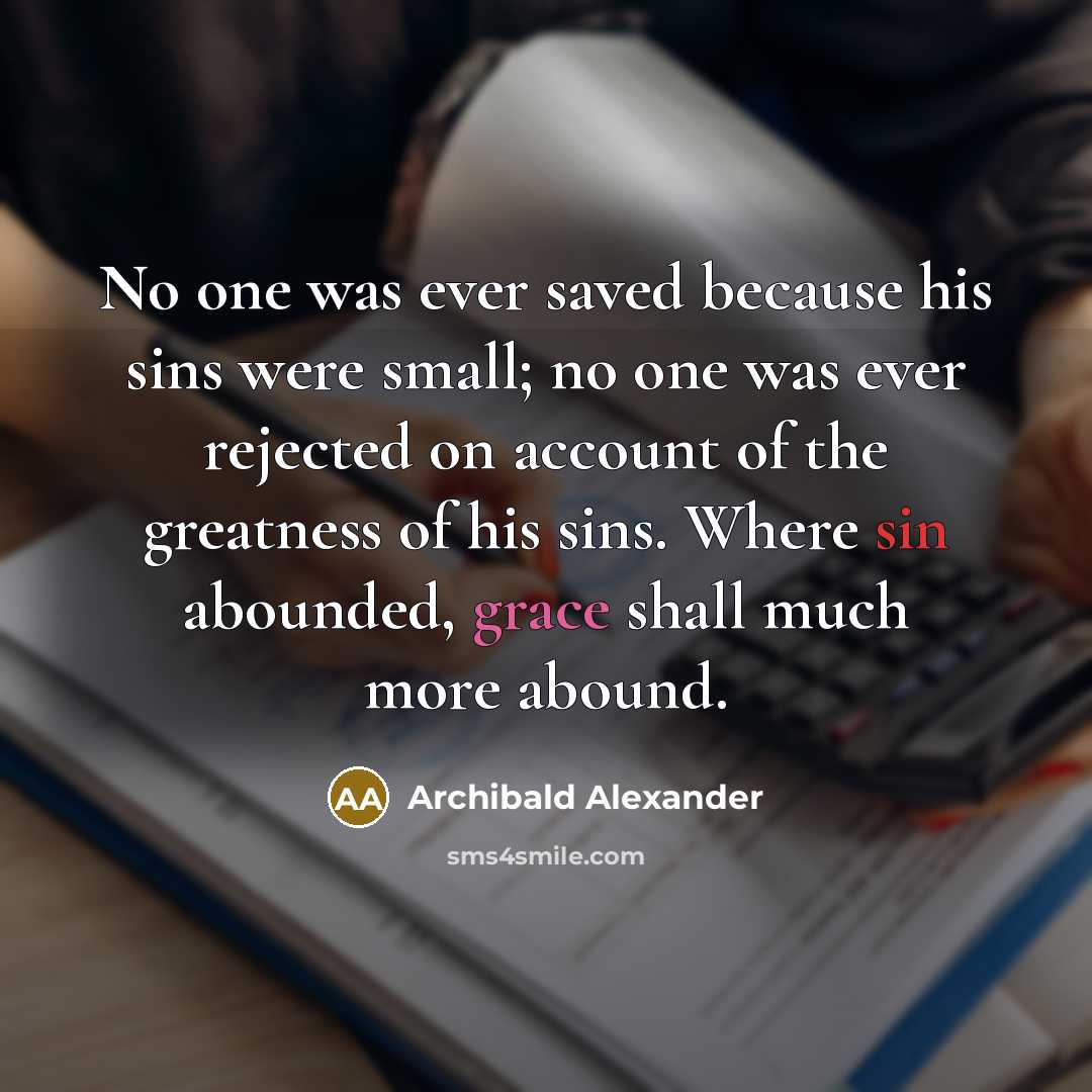 “No one was ever saved because his sins were small;…” quote by Archibald Alexander
