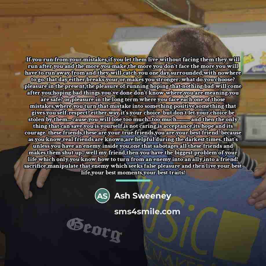 “If you run from your mistakes,if you let them live…” quote by Ash Sweeney