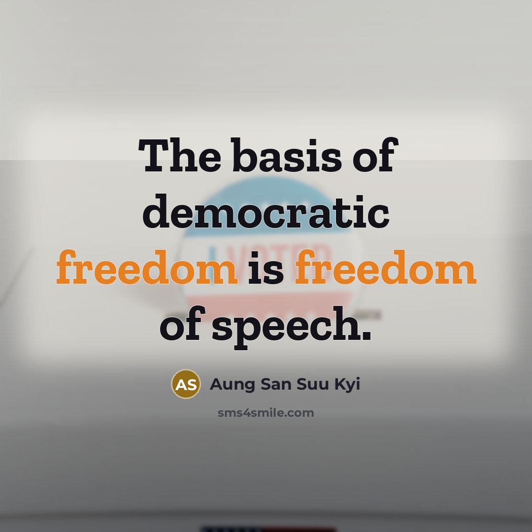 “The basis of democratic freedom is freedom of speech.…” quote by Aung San Suu Kyi