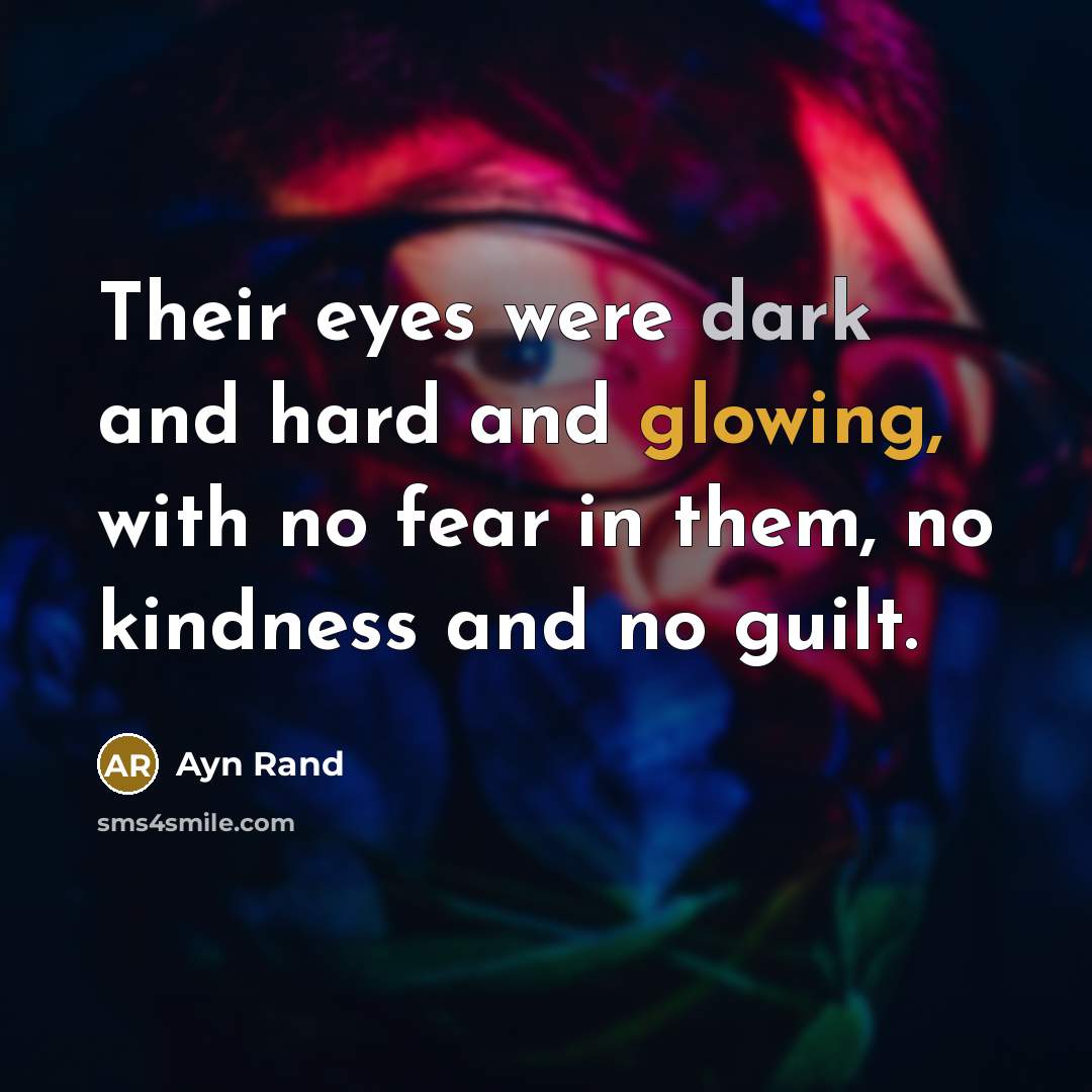 “Their eyes were dark and hard and glowing, with no…” quote by Ayn Rand