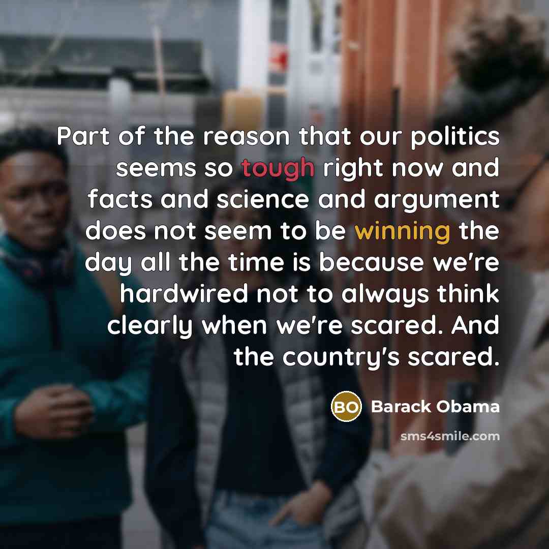“Part of the reason that our politics seems so tough…” quote by Barack Obama