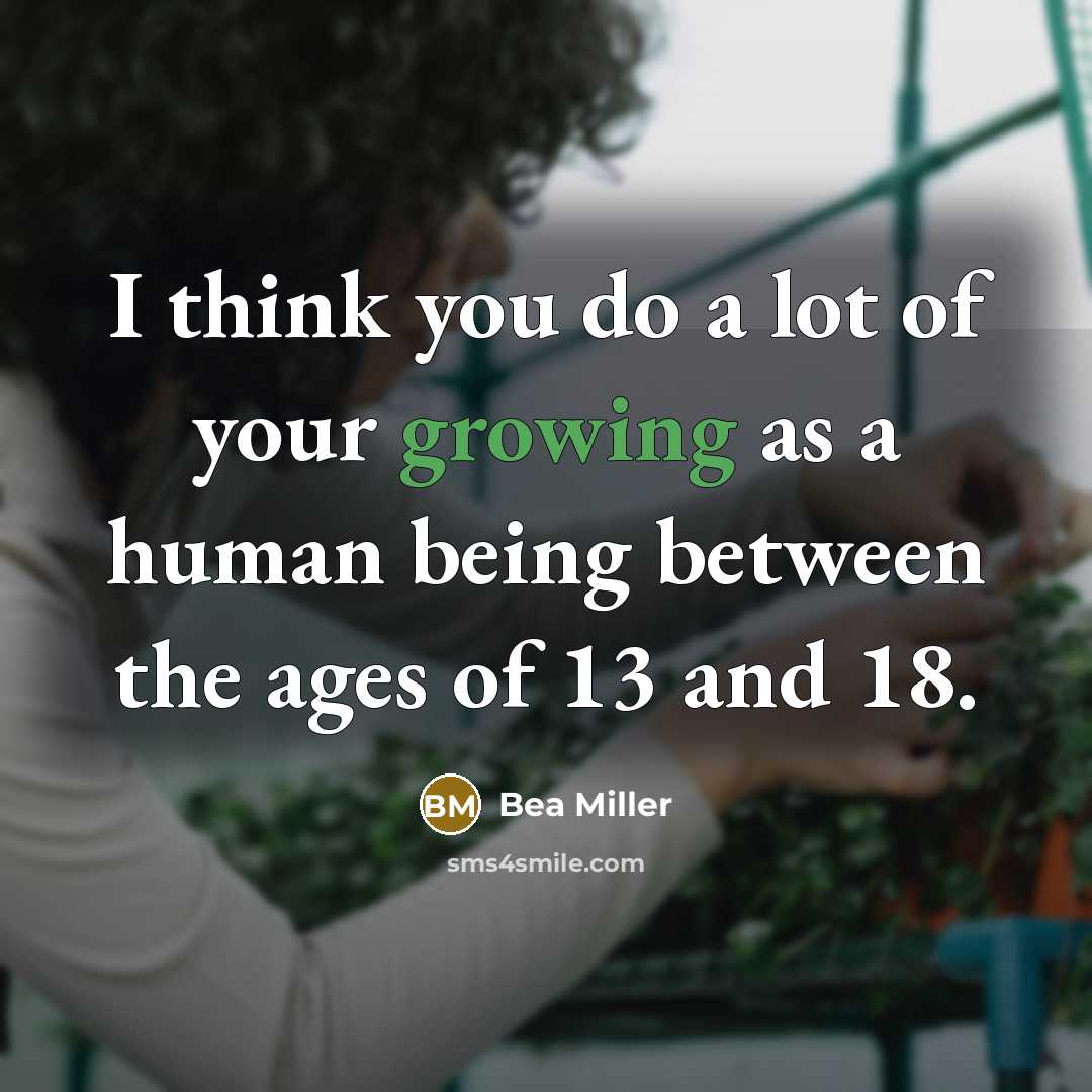 “I think you do a lot of your growing as a human being between the ages of 13 and 18.” quote by Bea Miller