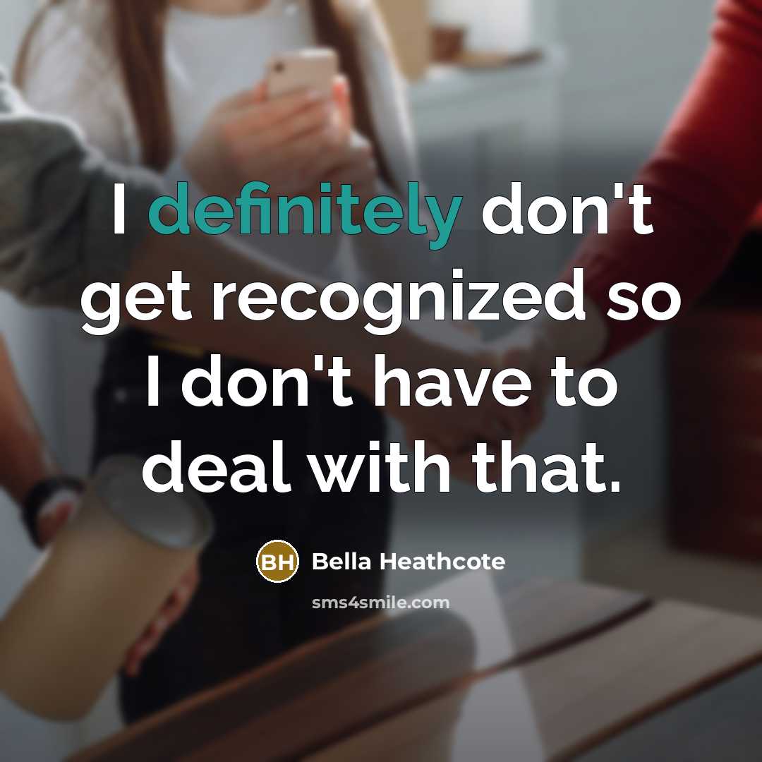 “I definitely don't get recognized so I don't have to deal with that.” quote by Bella Heathcote