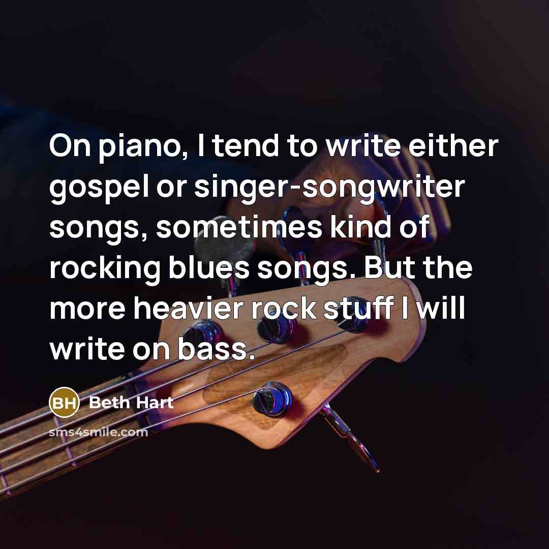 “On piano, I tend to write either gospel or singer-songwriter…” quote by Beth Hart