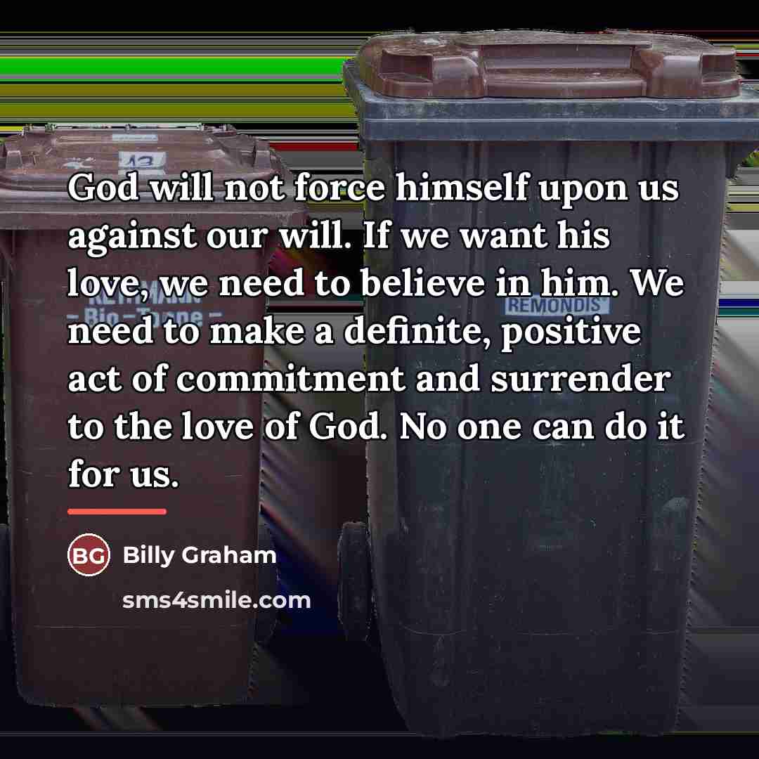 “God will not force himself upon us against our will.…” quote by Billy Graham