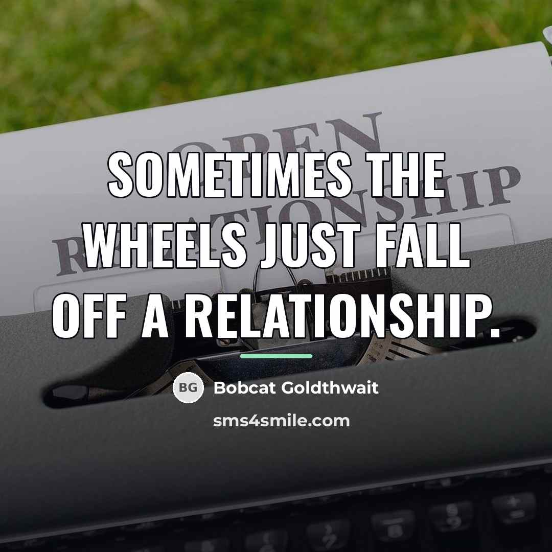 “Sometimes the wheels just fall off a relationship.…” quote by Bobcat Goldthwait