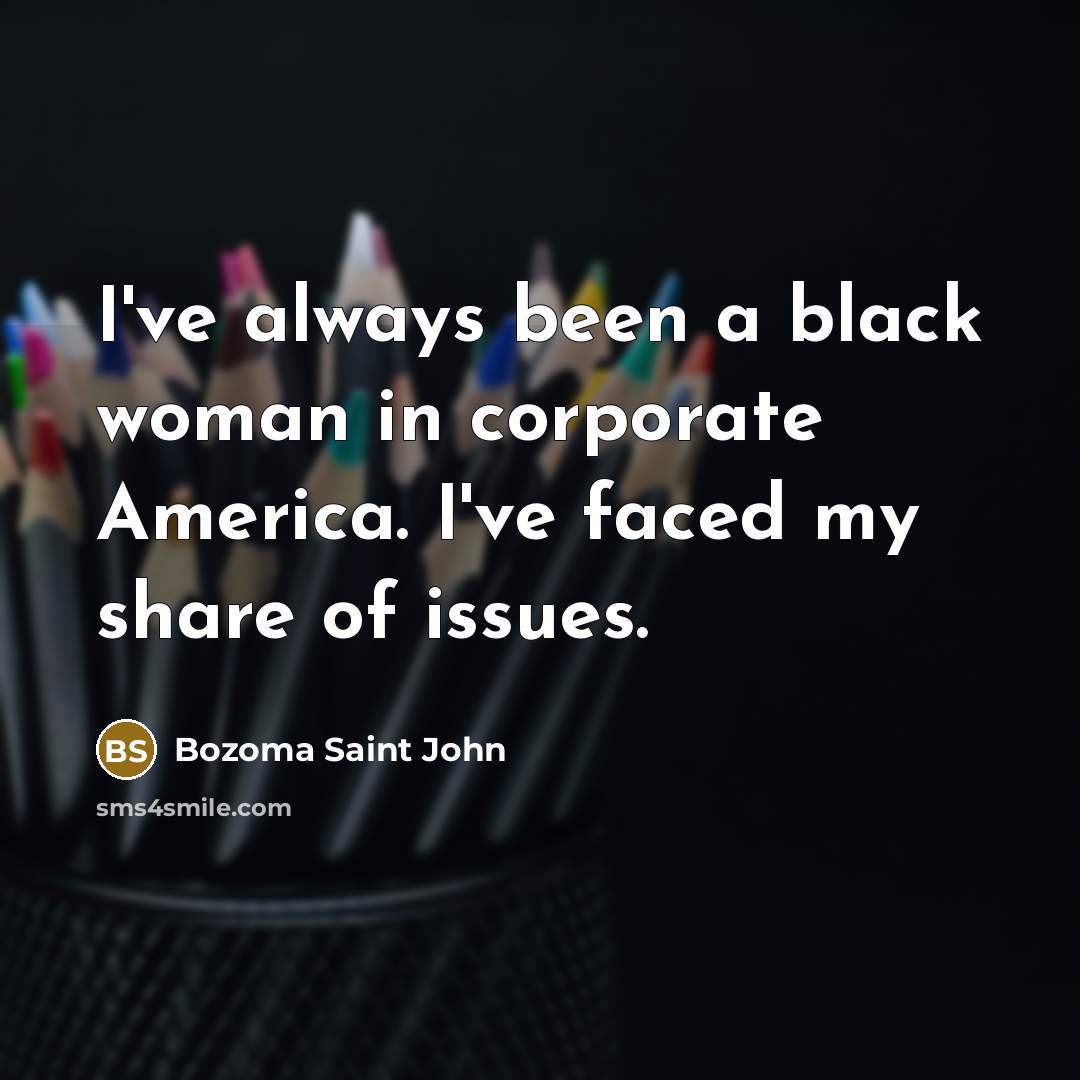 “I've always been a black woman in corporate America. I've…” quote by Bozoma Saint John