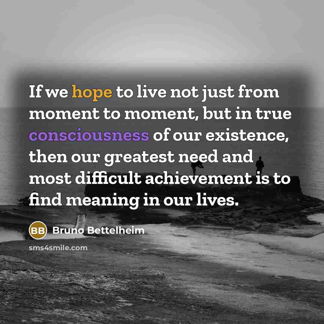 “If we hope to live not just from moment to…” quote by Bruno Bettelheim