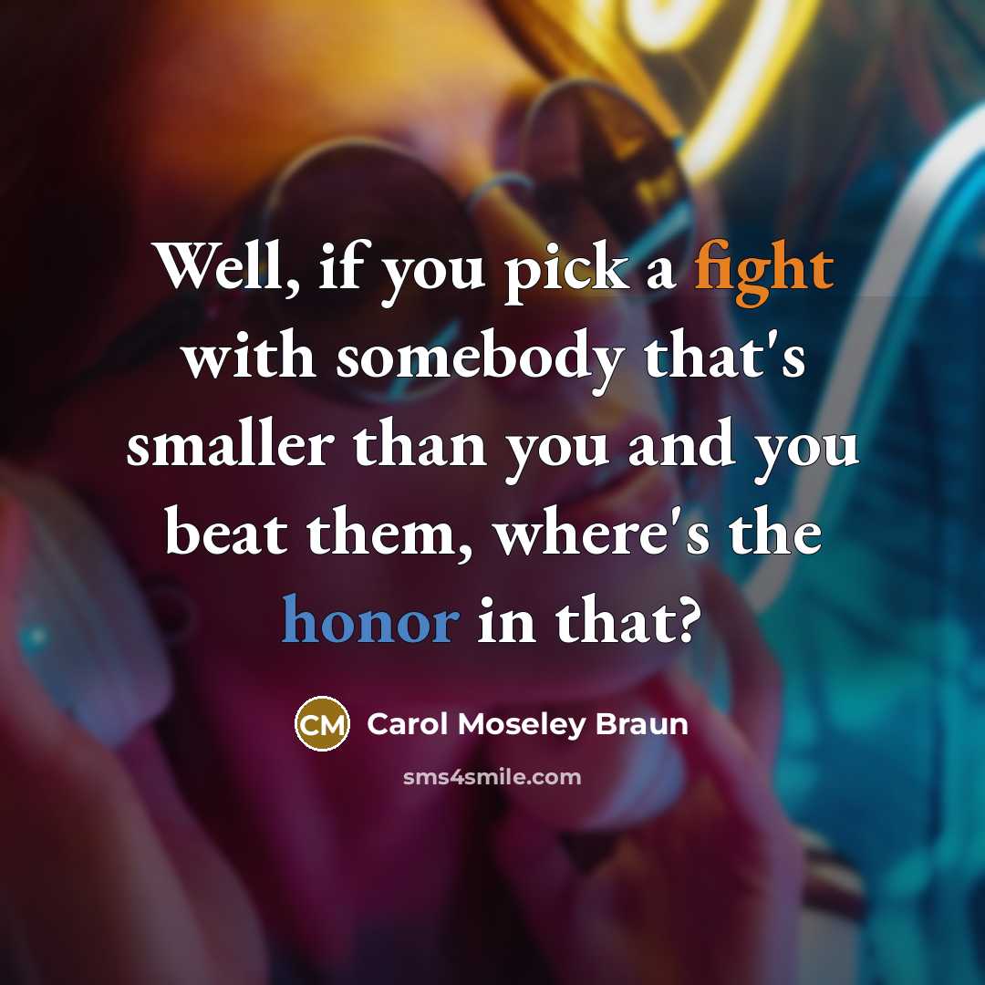 “Well, if you pick a fight with somebody that's smaller…” quote by Carol Moseley Braun