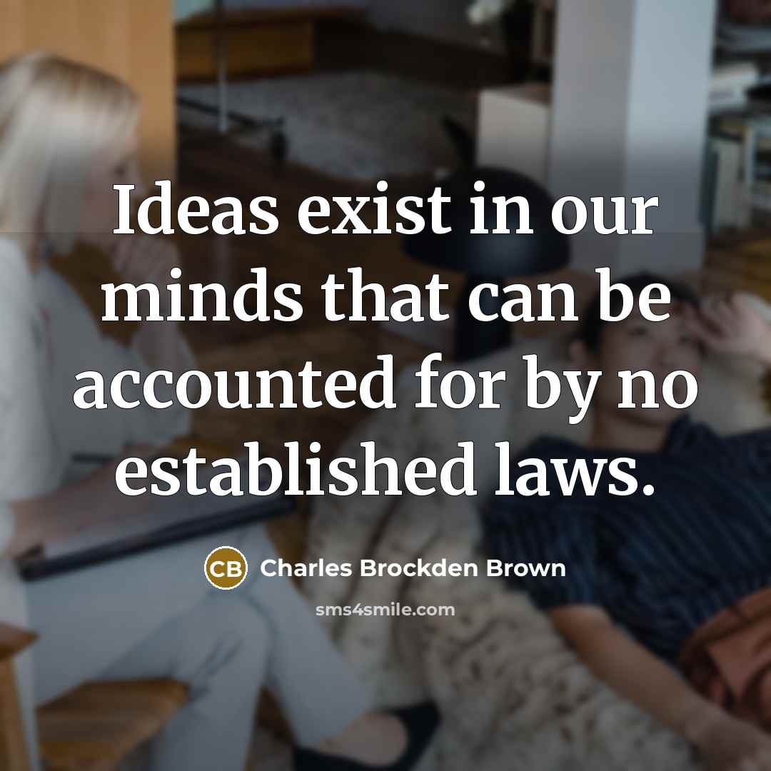 “Ideas exist in our minds that can be accounted for…” quote by Charles Brockden Brown