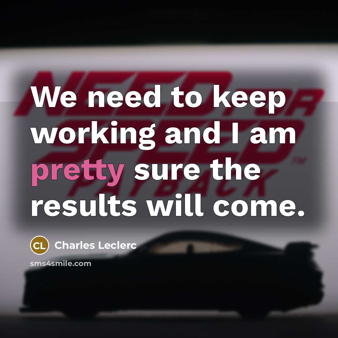 “We need to keep working and I am pretty sure…” quote by Charles Leclerc
