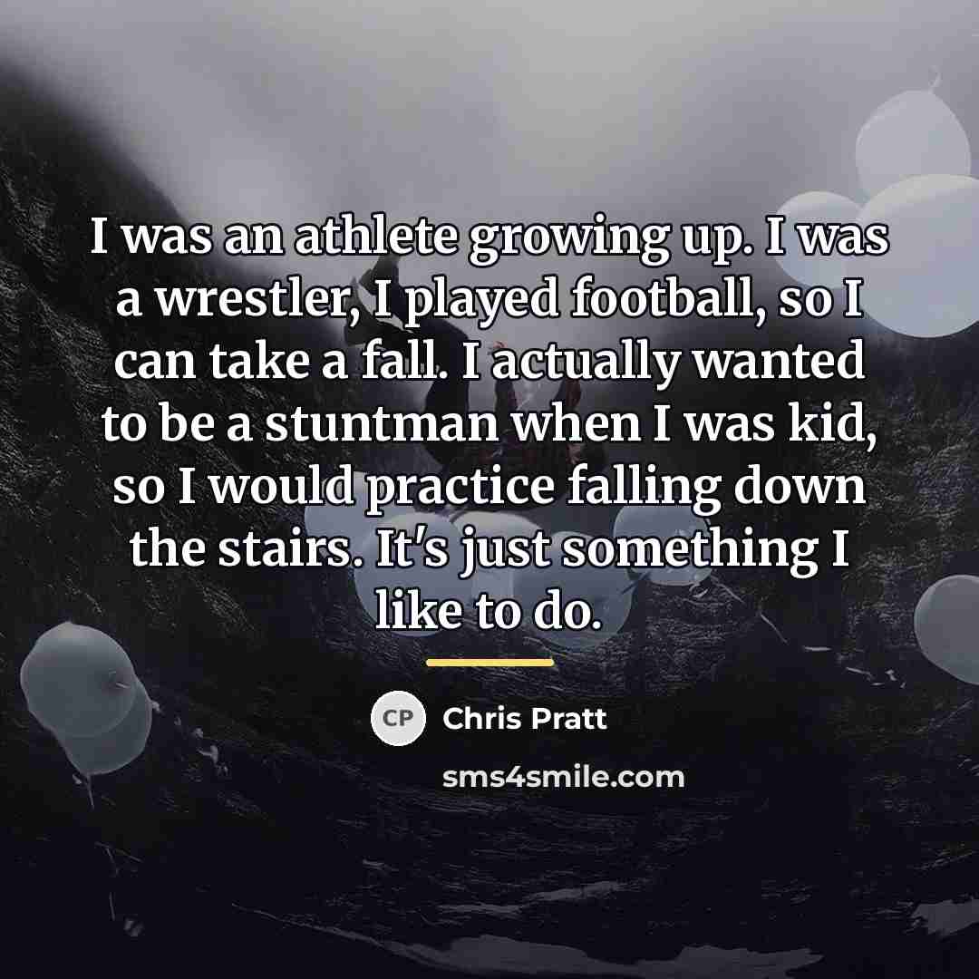 “I was an athlete growing up. I was a wrestler,…” quote by Chris Pratt