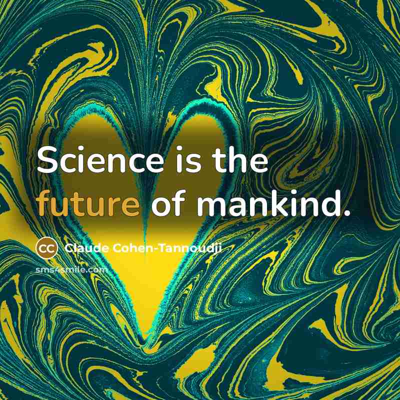 “Science is the future of mankind.…” quote by Claude Cohen-Tannoudji