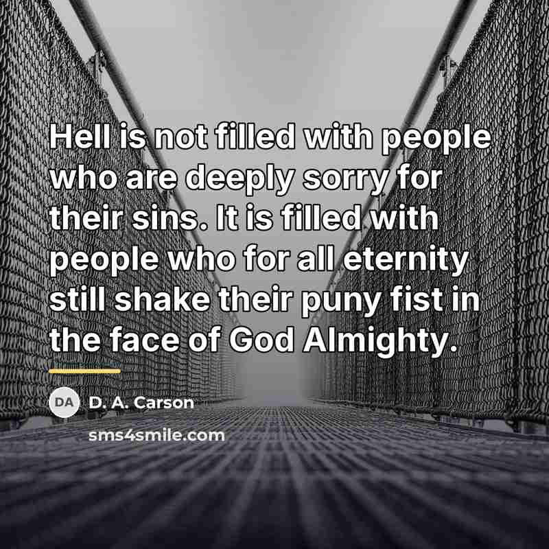 “Hell is not filled with people who are deeply sorry…” quote by D. A. Carson