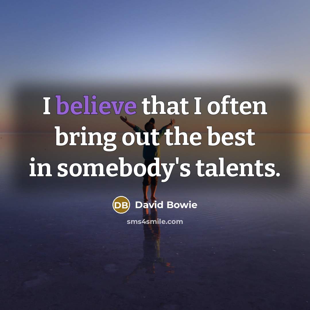 “I believe that I often bring out the best in…” quote by David Bowie