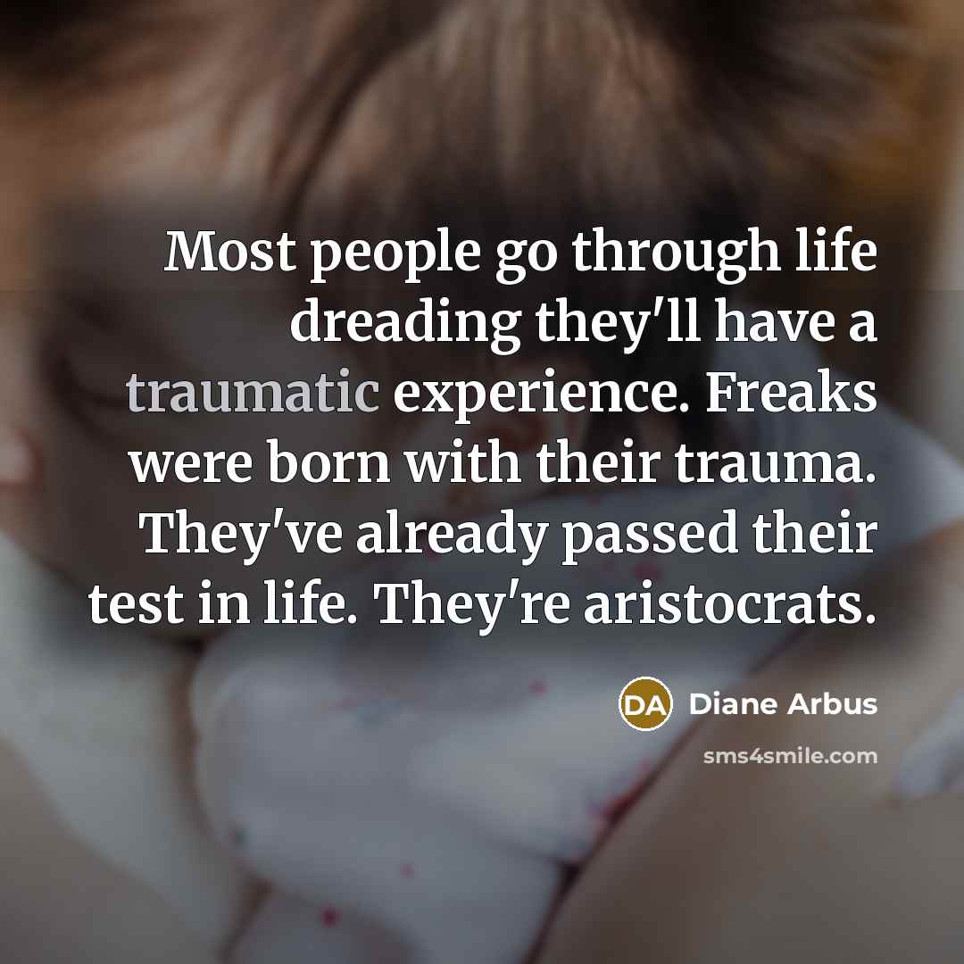 “Most people go through life dreading they'll have a traumatic…” quote by Diane Arbus