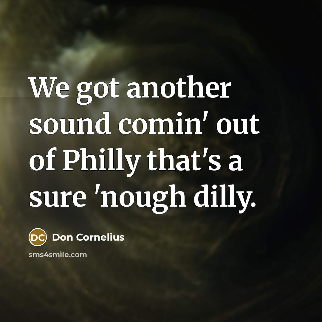 “We got another sound comin' out of Philly that's a…” quote by Don Cornelius