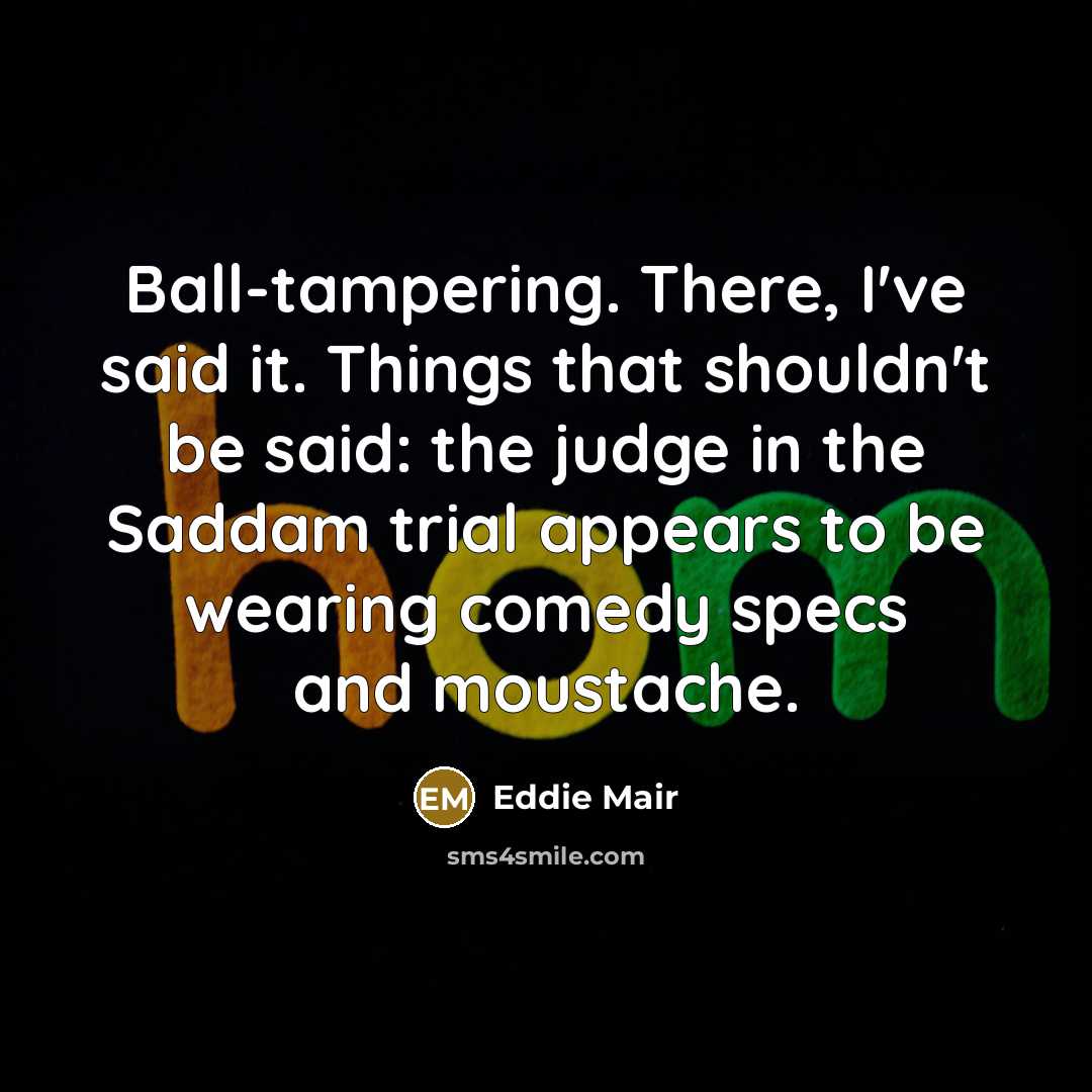 “Ball-tampering. There, I've said it. Things that shouldn't be said:…” quote by Eddie Mair