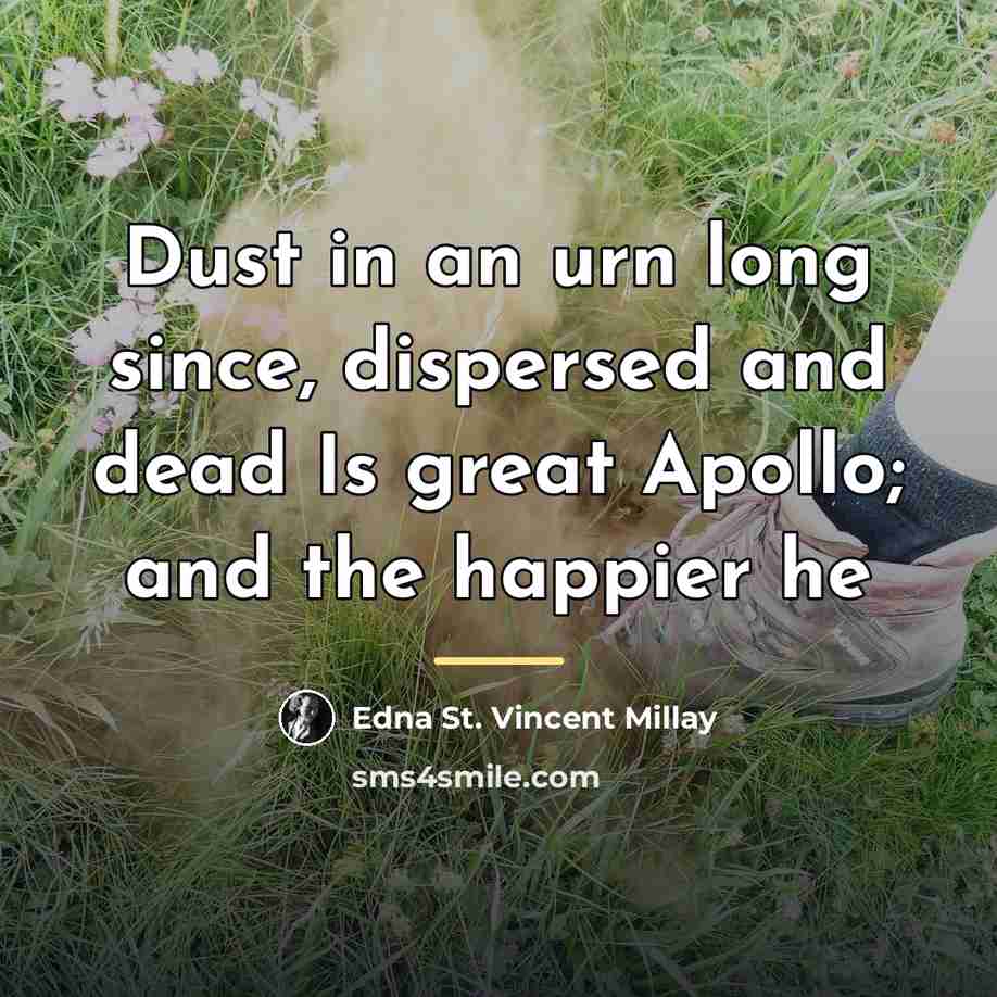 “Dust in an urn long since, dispersed and dead Is…” quote by Edna St. Vincent Millay
