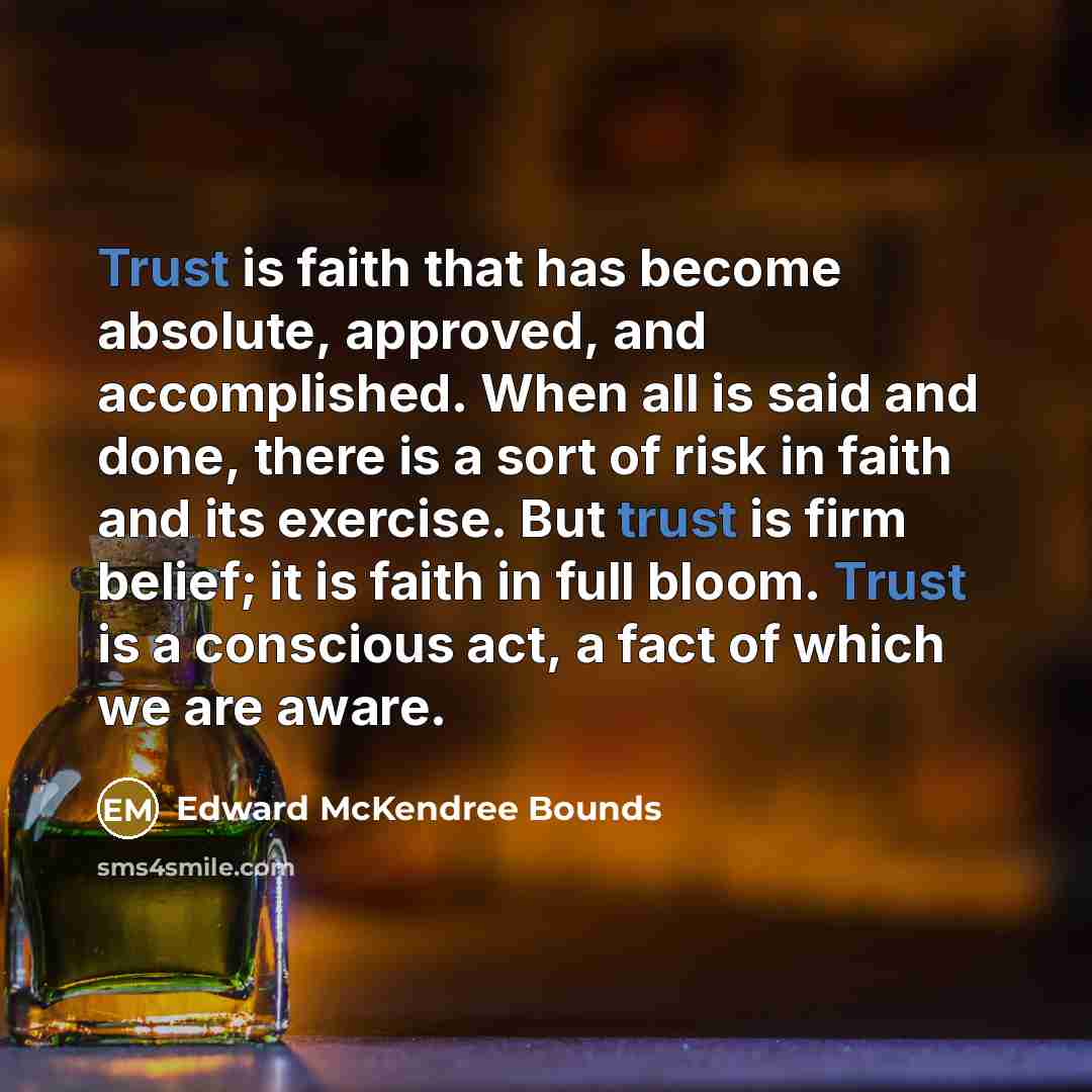 “Trust is faith that has become absolute, approved, and accomplished.…” quote by Edward McKendree Bounds