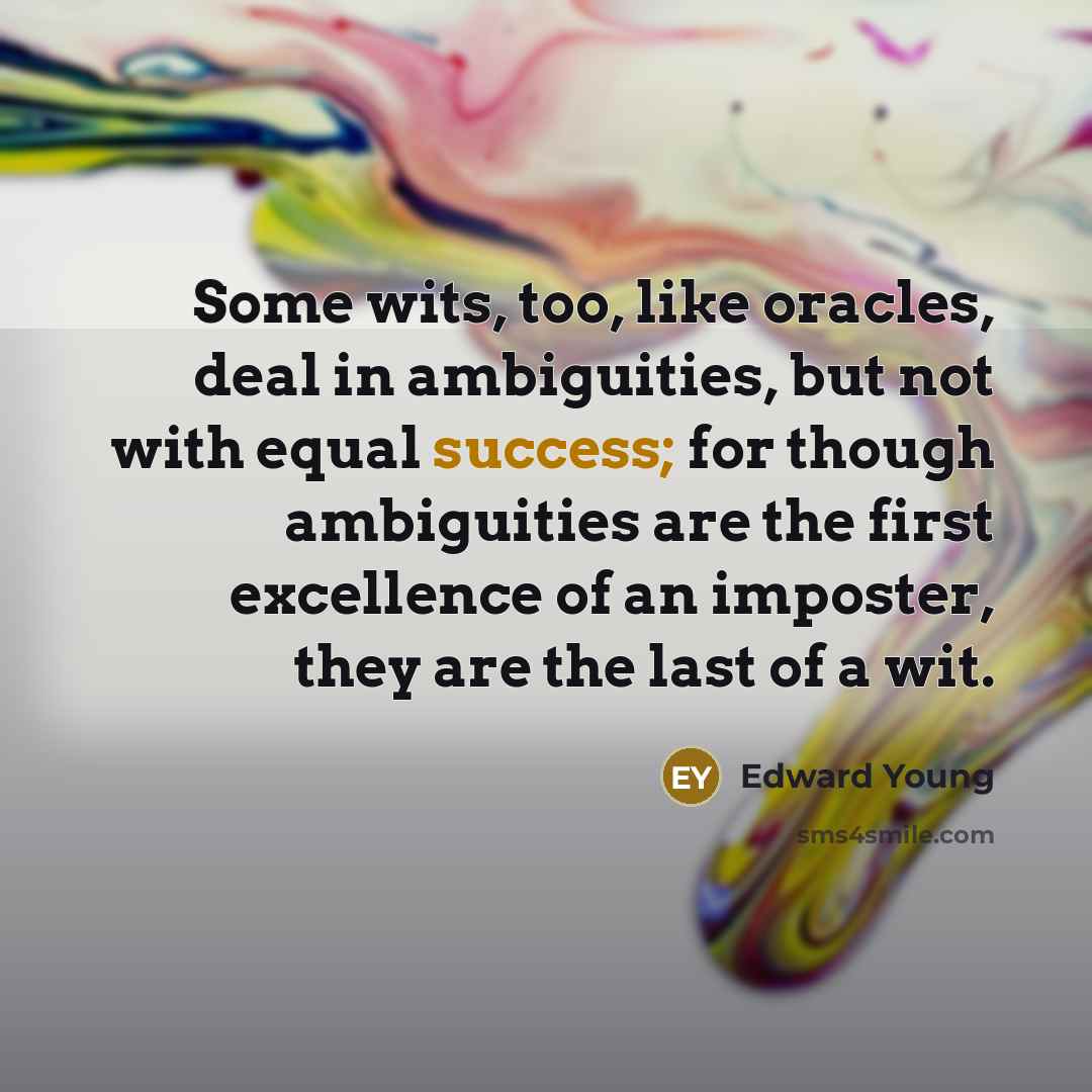 “Some wits, too, like oracles, deal in ambiguities, but not…” quote by Edward Young