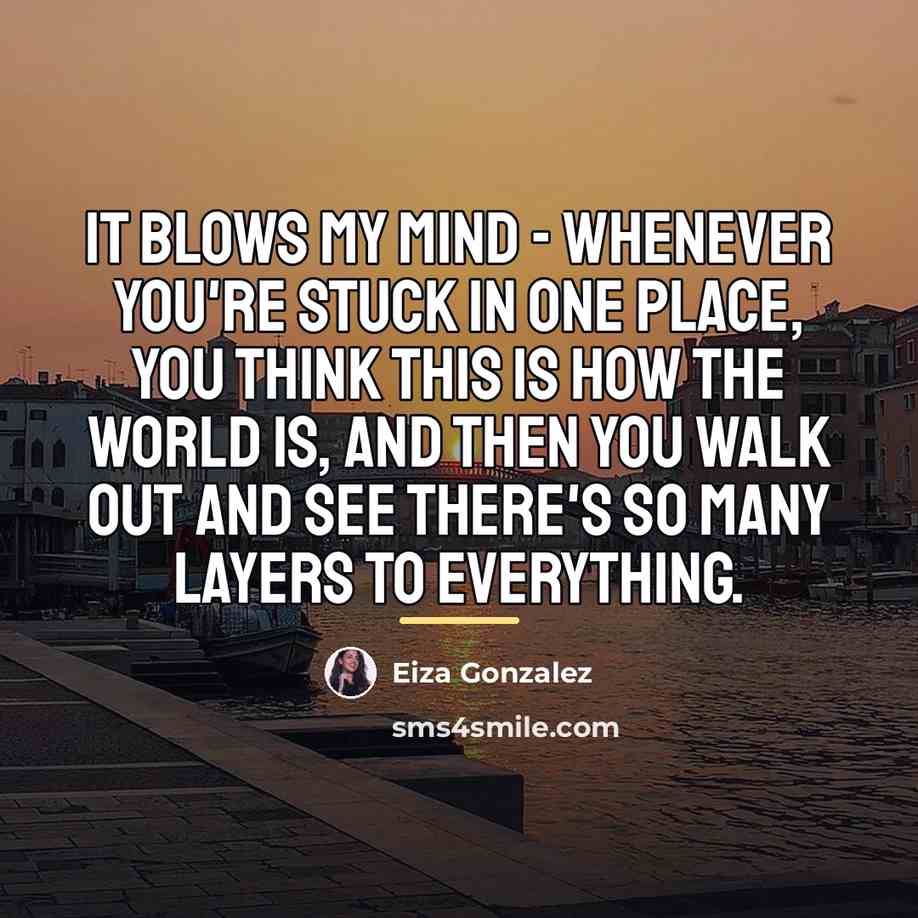 “It blows my mind - whenever you're stuck in one…” quote by Eiza Gonzalez