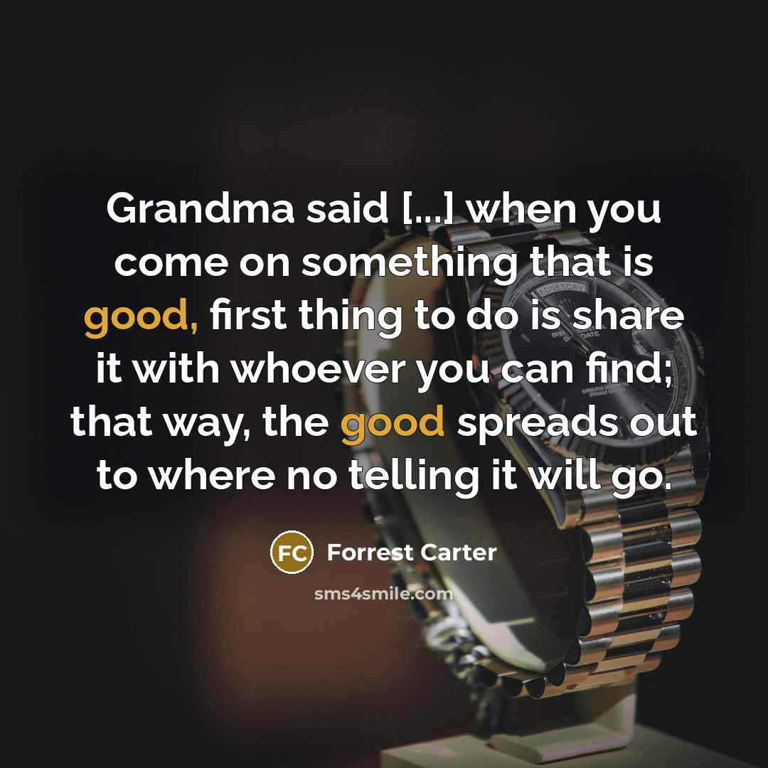 “Grandma said [...] when you come on something that is…” quote by Forrest Carter