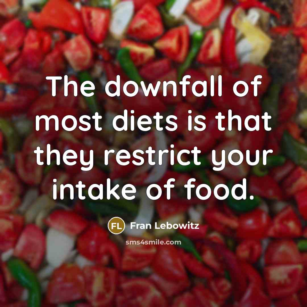 “The downfall of most diets is that they restrict your…” quote by Fran Lebowitz