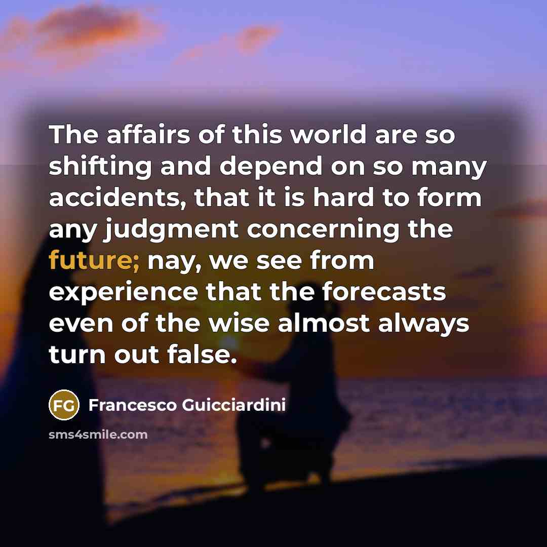 “The affairs of this world are so shifting and depend…” quote by Francesco Guicciardini