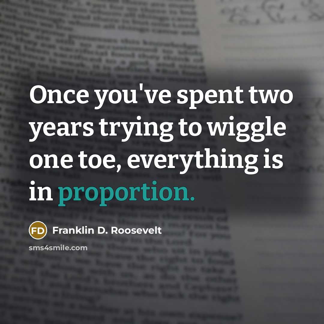“Once you've spent two years trying to wiggle one toe,…” quote by Franklin D. Roosevelt