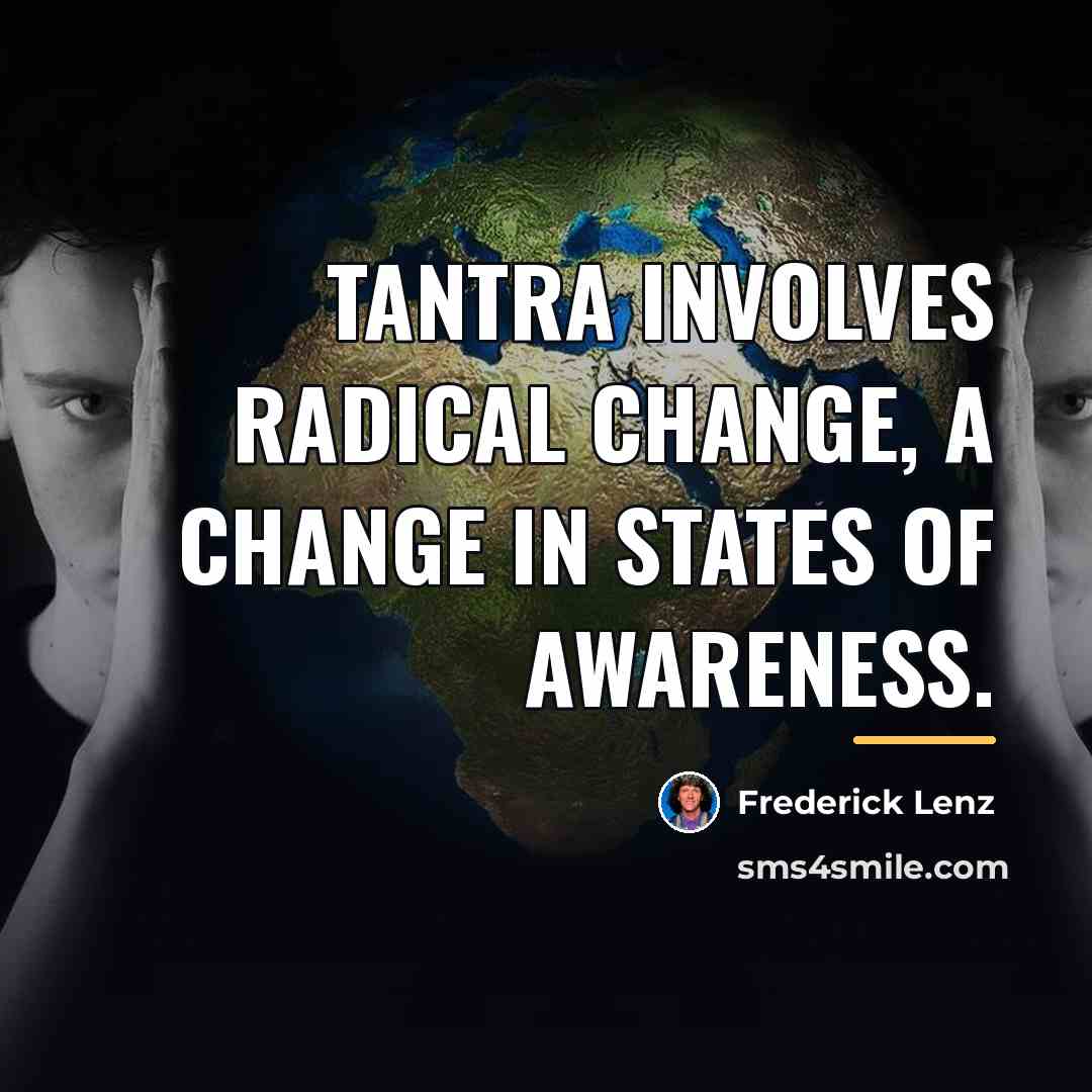 “Tantra involves radical change, a change in states of awareness.…” quote by Frederick Lenz