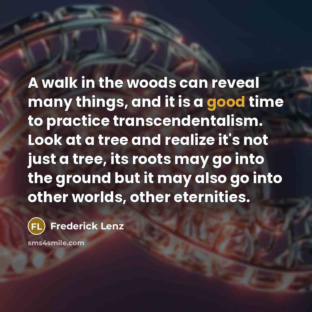 “A walk in the woods can reveal many things, and…” quote by Frederick Lenz