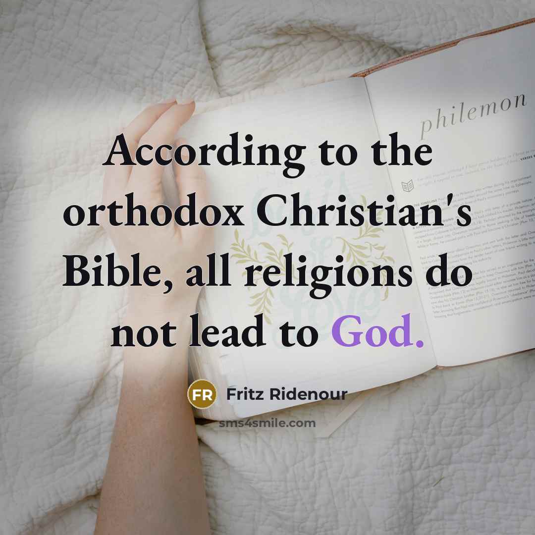 “According to the orthodox Christian's Bible, all religions do not…” quote by Fritz Ridenour