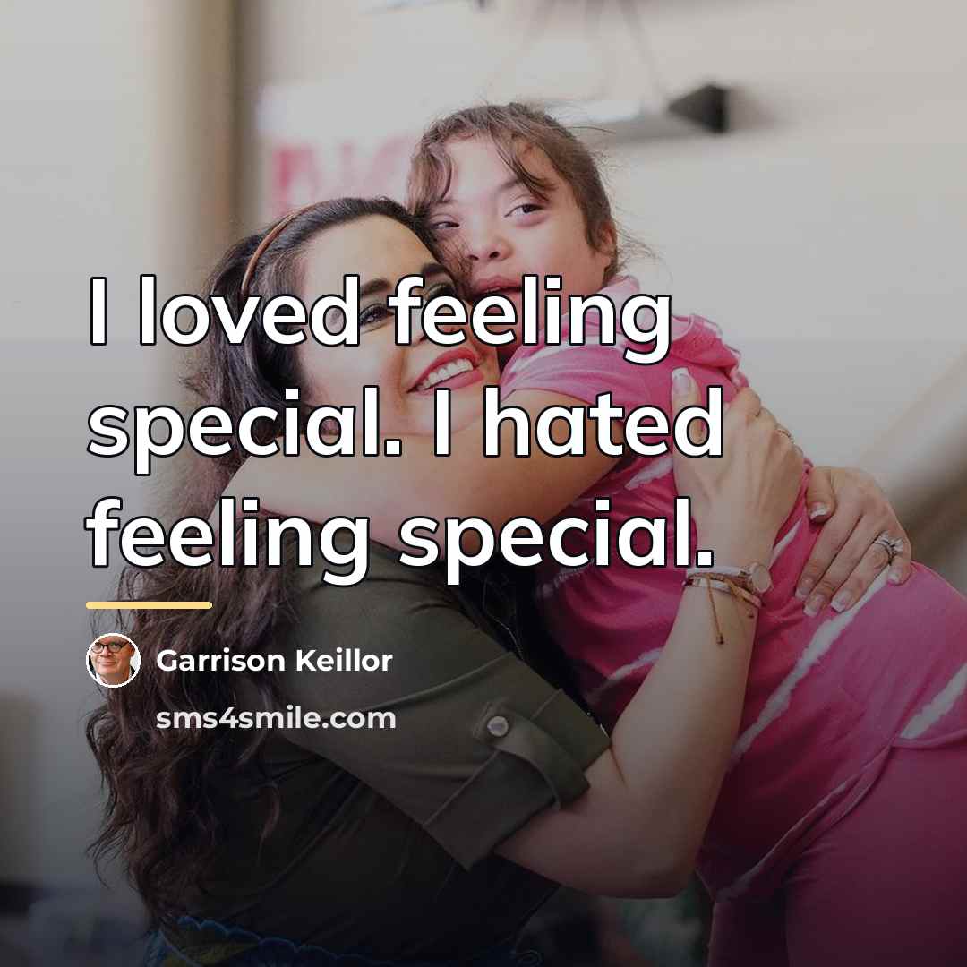 “I loved feeling special. I hated feeling special.…” quote by Garrison Keillor