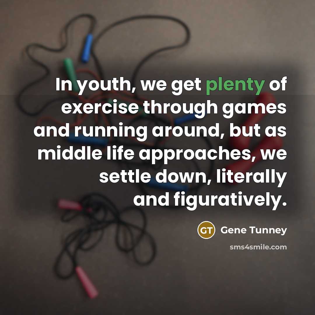 “In youth, we get plenty of exercise through games and…” quote by Gene Tunney