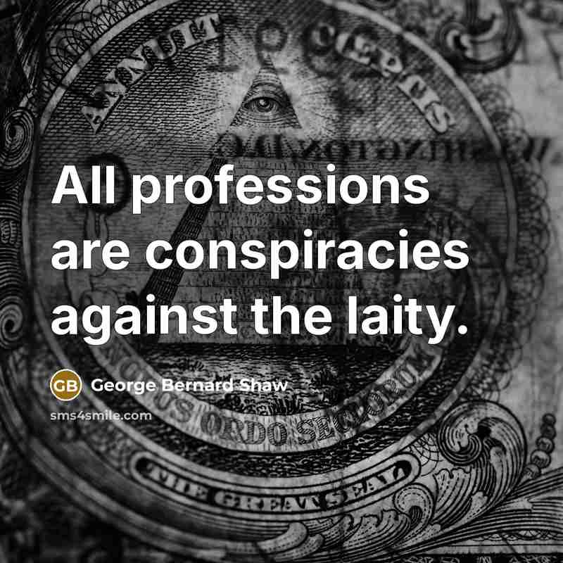“All professions are conspiracies against the laity.…” quote by George Bernard Shaw