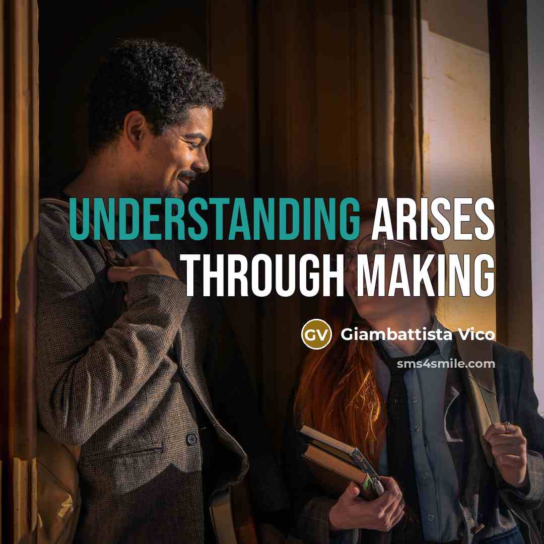 “Understanding arises through making…” quote by Giambattista Vico