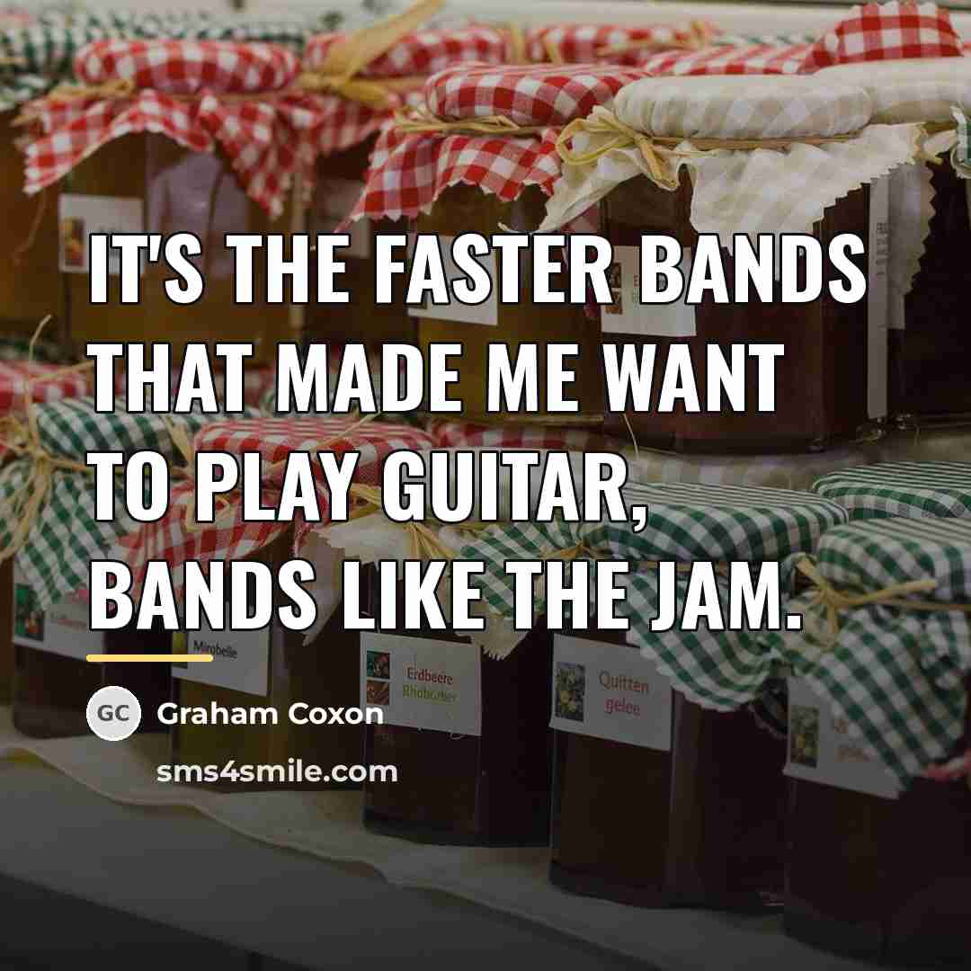 “It's the faster bands that made me want to play…” quote by Graham Coxon