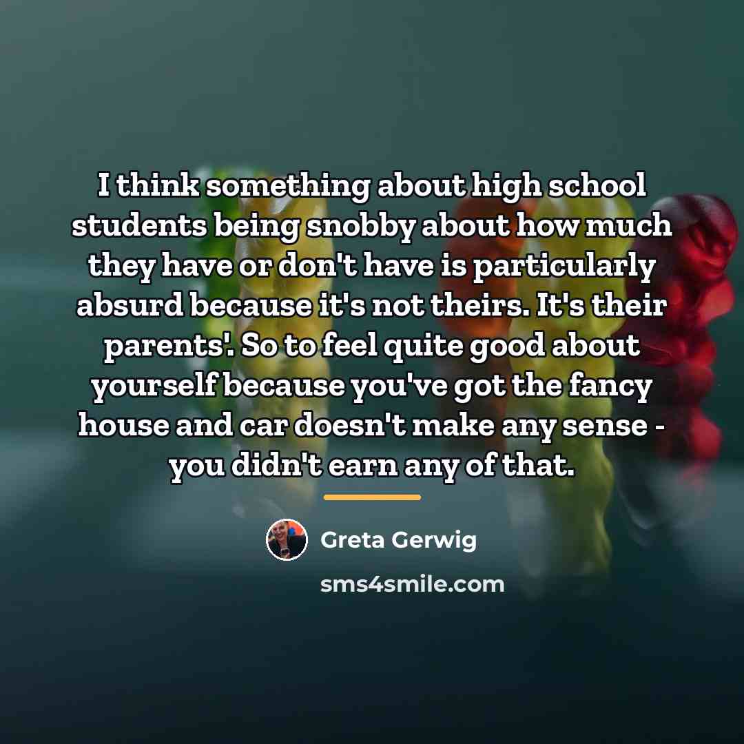 “I think something about high school students being snobby about…” quote by Greta Gerwig