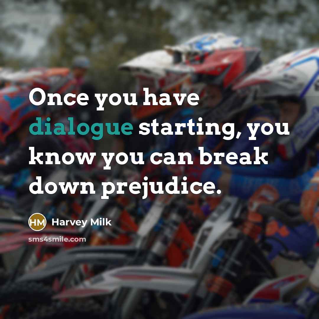 “Once you have dialogue starting, you know you can break…” quote by Harvey Milk