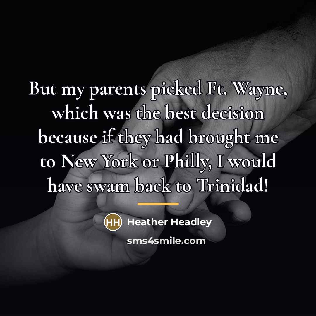 “But my parents picked Ft. Wayne, which was the best…” quote by Heather Headley