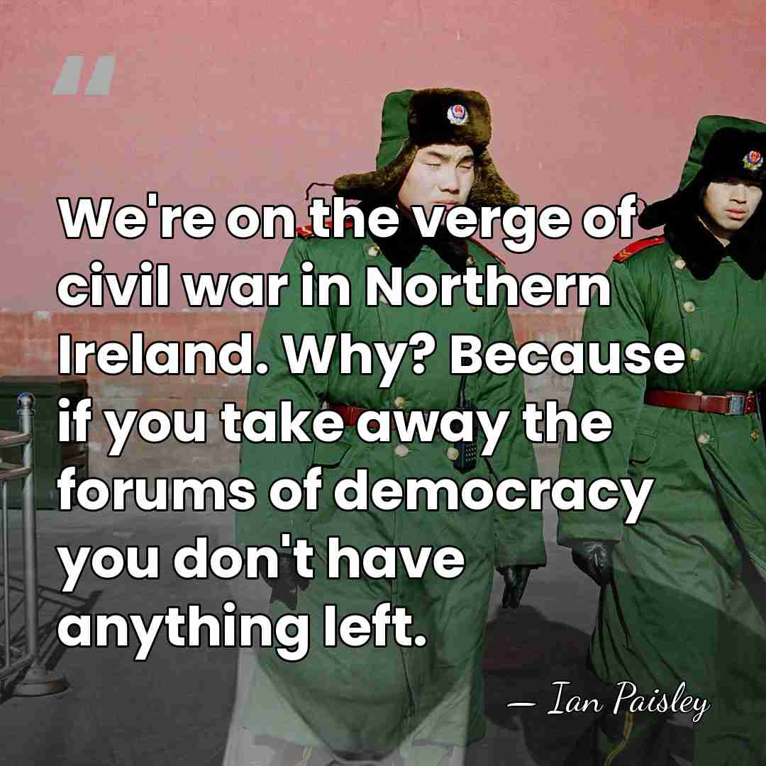 We're on the verge of civil war in Northern Ireland. Why? Because&hellip; - Ian Paisley