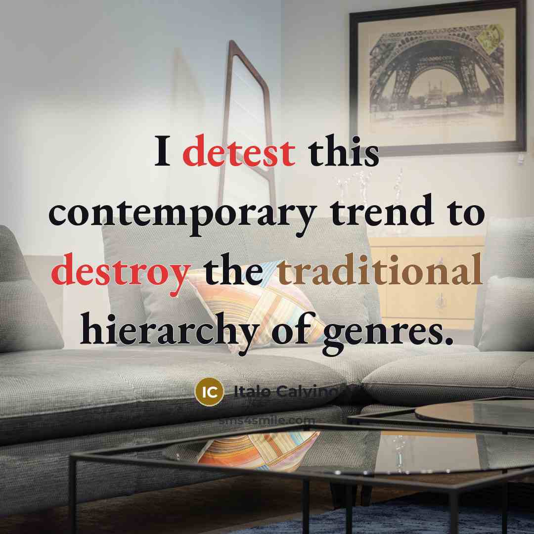 “I detest this contemporary trend to destroy the traditional hierarchy…” quote by Italo Calvino
