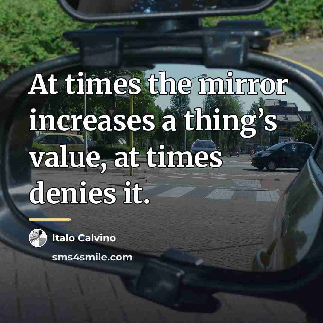 “At times the mirror increases a thing’s value, at times…” quote by Italo Calvino