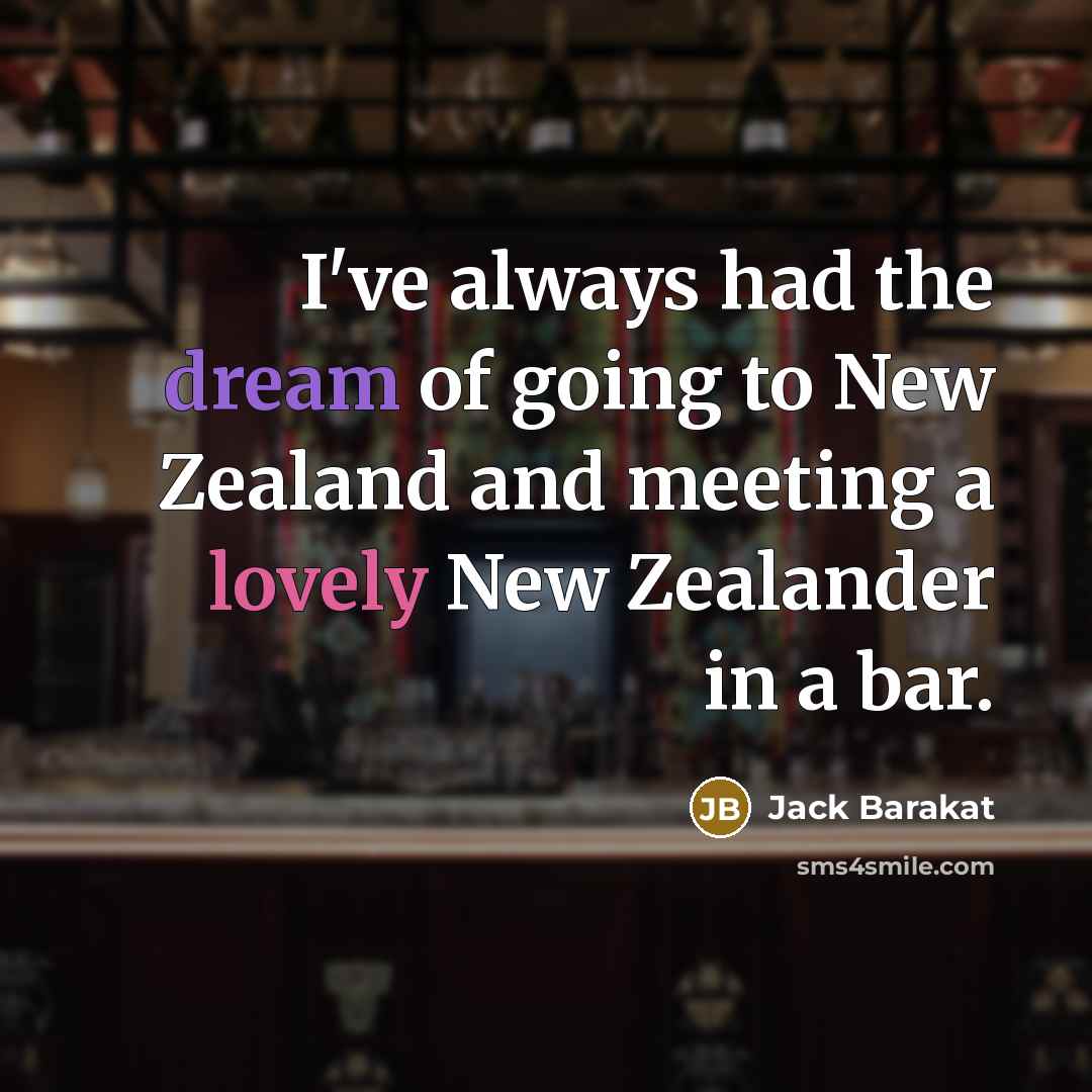 “I've always had the dream of going to New Zealand…” quote by Jack Barakat