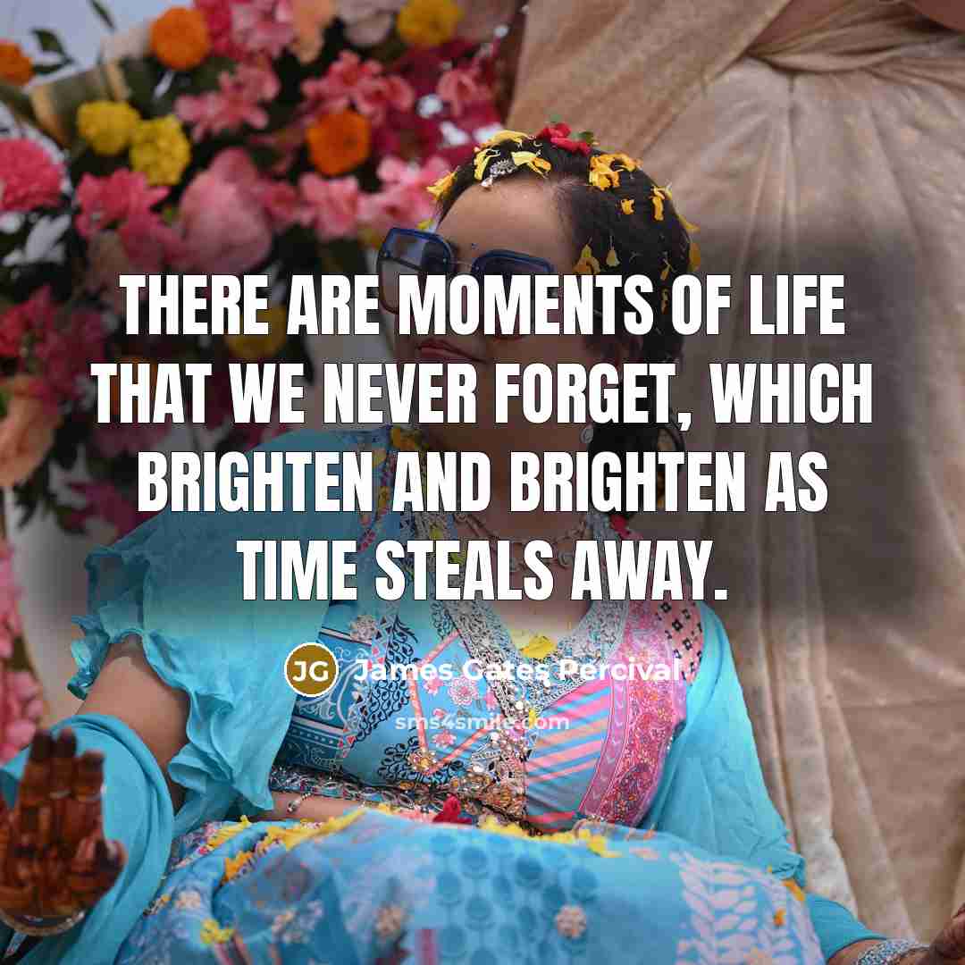 “There are moments of life that we never forget, which…” quote by James Gates Percival