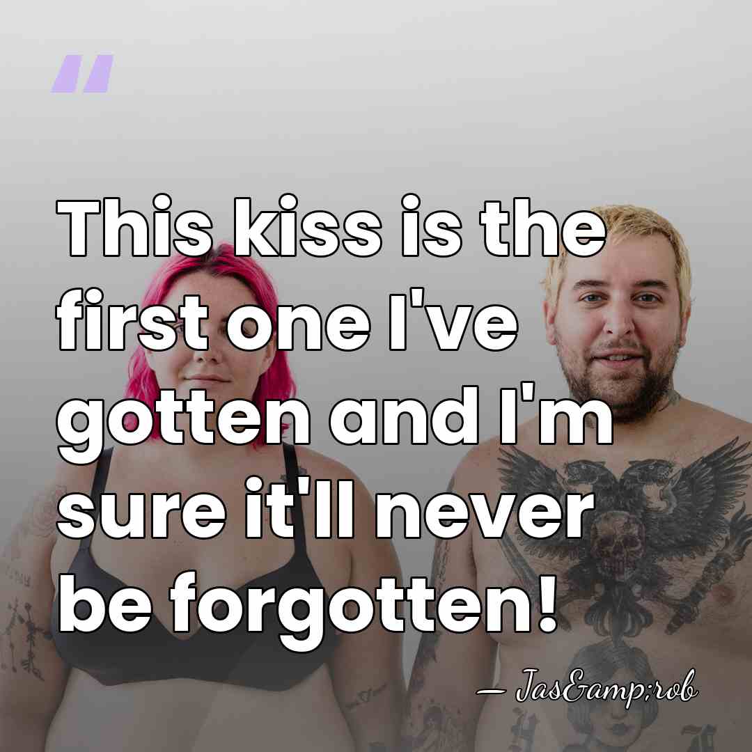This kiss is the first one I've gotten and I'm sure it'll&hellip; - Jas&rob