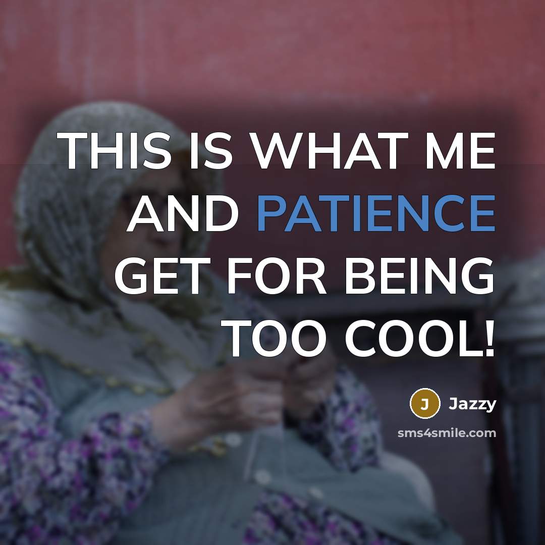 “THIS IS WHAT ME AND PATIENCE GET FOR BEING TOO…” quote by Jazzy